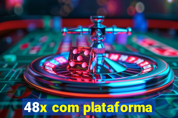 48x com plataforma